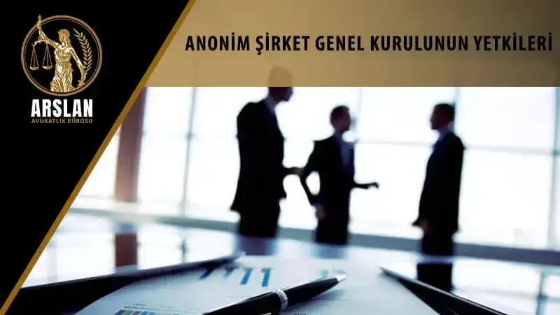 ANONİM ŞİRKET GENEL KURULUNUN DEVREDİLEMEZ YETKİLERİ