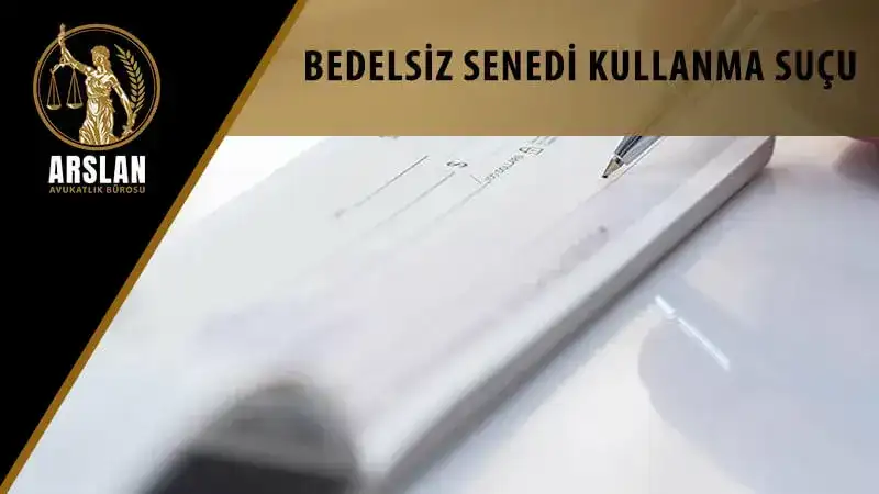 BEDELSİZ SENEDİ KULLANMA SUÇU