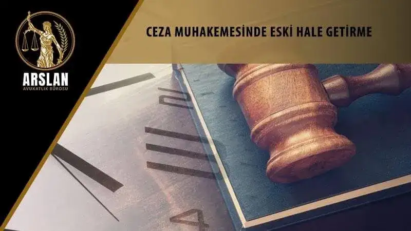 CEZA MUHAKEMESİNDE ESKİ HALE GETİRME