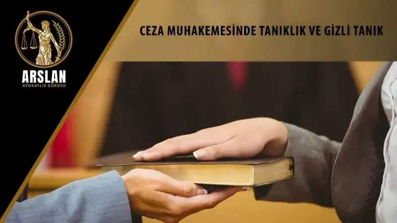 CEZA MUHAKEMESİNDE TANIKLIK VE GİZLİ TANIK