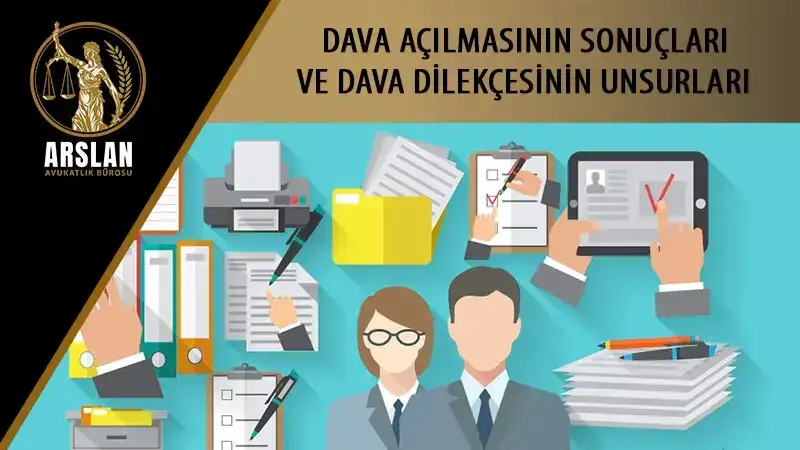 DAVA AÇILMASININ SONUÇLARI VE DAVA DİLEKÇESİNİN UNSURLARI