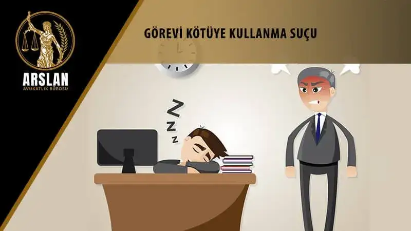 GÖREVİ KÖTÜYE KULLANMA SUÇU