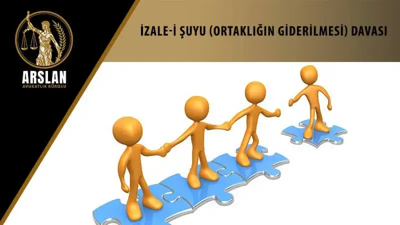 İZALE-İ ŞUYU (ORTAKLIĞIN GİDERİLMESİ) DAVASI