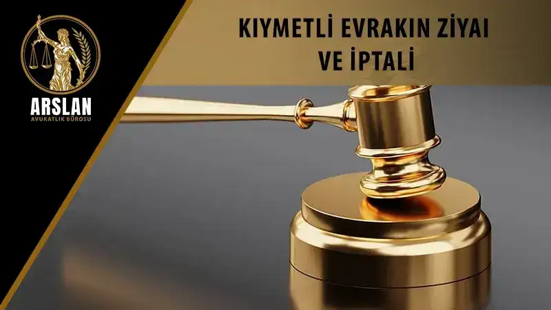 KIYMETLİ EVRAKIN ZİYAI VE İPTALİ