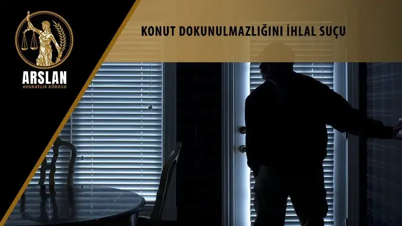 KONUT DOKUNULMAZLIĞINI İHLAL SUÇU