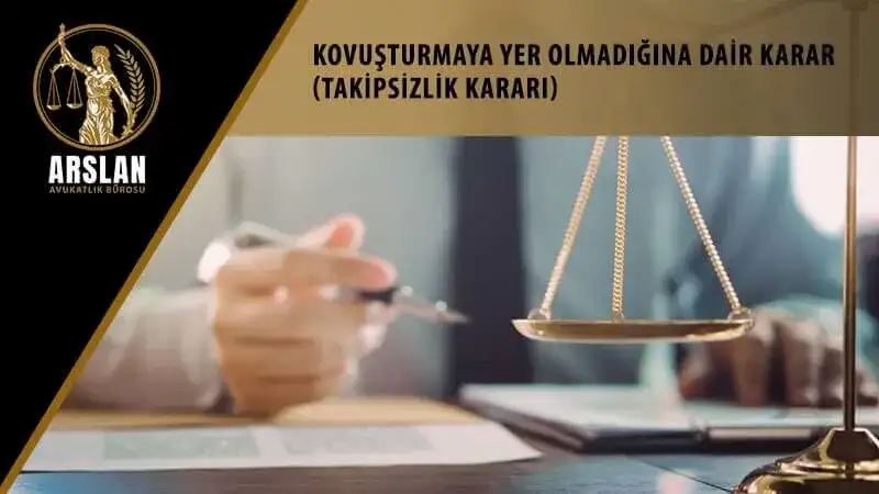 KOVUŞTURMAYA YER OLMADIĞINA DAİR KARAR (TAKİPSİZLİK KARARI)