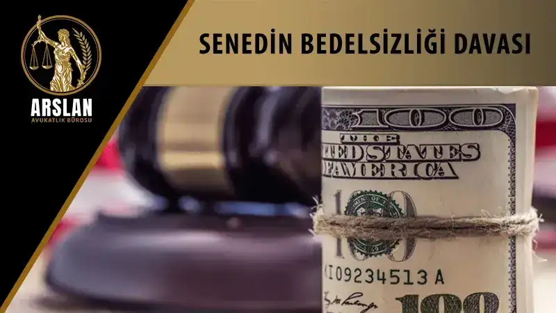 SENEDİN BEDELSİZLİĞİ DAVASI