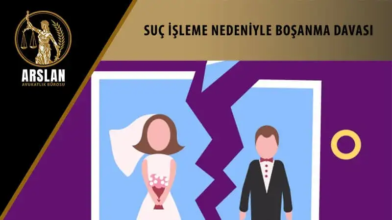 SUÇ İŞLEME NEDENİYLE BOŞANMA DAVASI