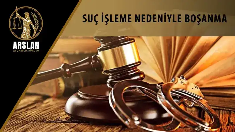 SUÇ İŞLEME NEDENİYLE BOŞANMA