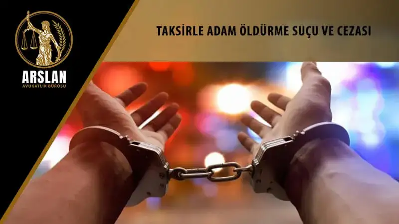 TAKSİRLE ADAM ÖLDÜRME SUÇU VE CEZASI