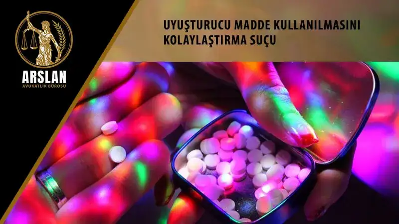 UYUŞTURUCU MADDE KULLANILMASINI KOLAYLAŞTIRMA SUÇU