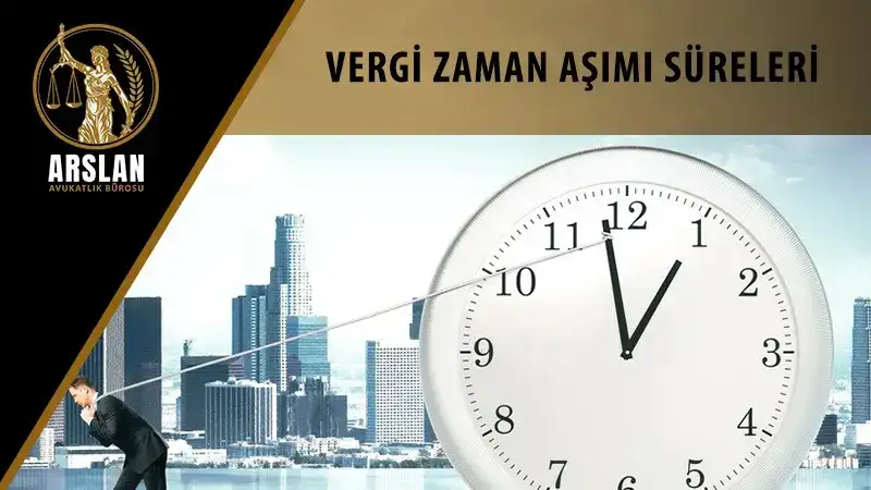 VERGİ ZAMANAŞIMI SÜRELERİ