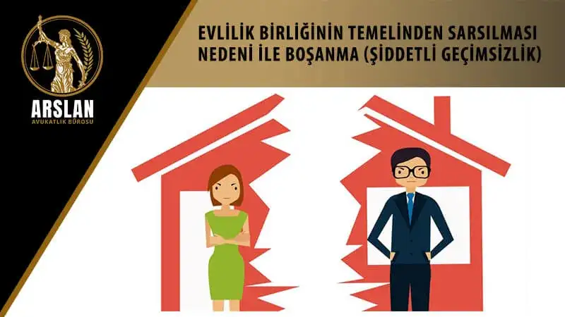 Evlilik birliğinin temelinden sarsılması nedeni ile boşanma (şiddetli geçimsizlik)