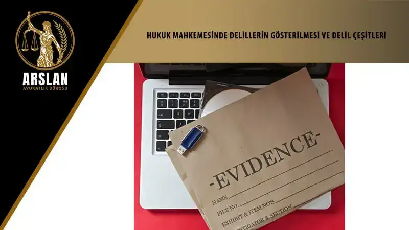 Hukuk muhakemesinde delillerin gösterilmesi ve delil çeşitleri