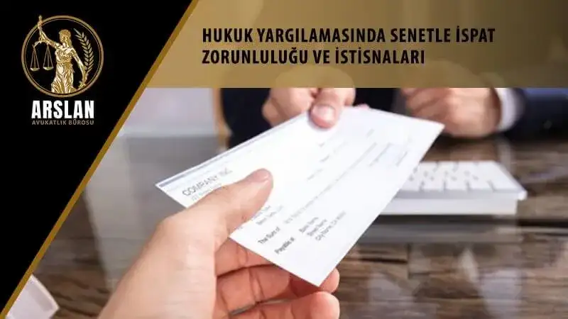 Hukuk yargılamasında senetle ispat zorunluluğu ve istisnaları