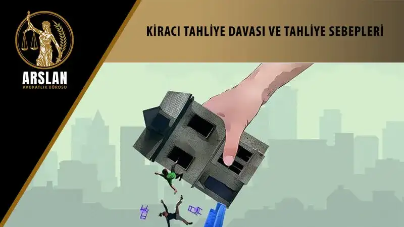 Kiracı tahliye davası ve tahliye sebepleri